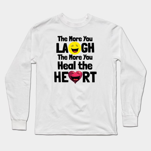 The More You Laugh the More You Heal the Heart. Long Sleeve T-Shirt by KSMusselman